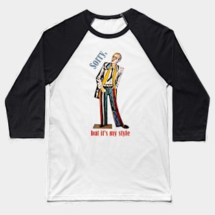 Sorry but it's my style modernism paint man Baseball T-Shirt